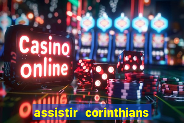 assistir corinthians futebol play hd